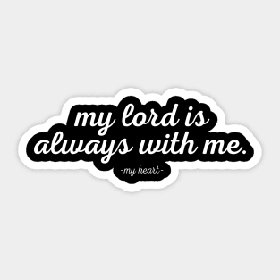 My Heart Knows My Lord Is Always With Me Sticker